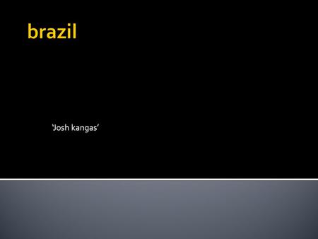 ‘Josh kangas’.  Brazil’s financial situation is improving. Currently, Brazil has been able to sustain a 5% economic growth rate and is encouraging expanded.