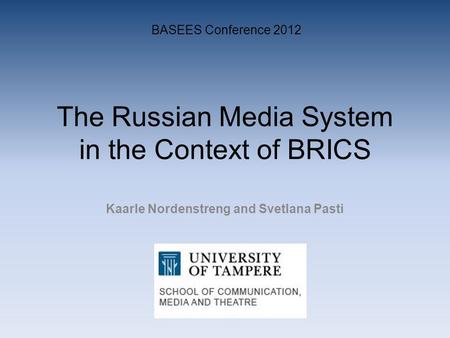 The Russian Media System in the Context of BRICS Kaarle Nordenstreng and Svetlana Pasti BASEES Conference 2012.