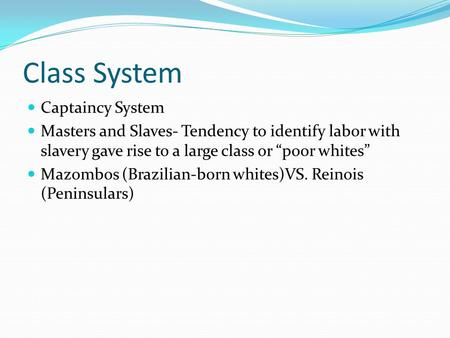 Class System Captaincy System Masters and Slaves- Tendency to identify labor with slavery gave rise to a large class or “poor whites” Mazombos (Brazilian-born.