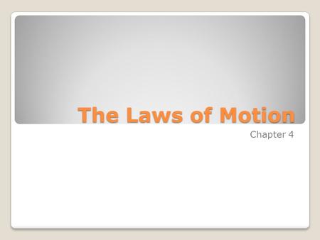 The Laws of Motion Chapter 4.