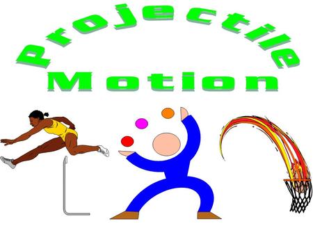 Projectile Motion Projectile motion: a combination of horizontal motion with constant horizontal velocity and vertical motion with a constant downward.