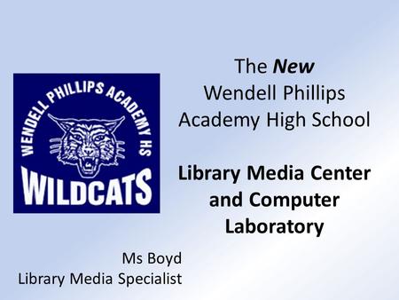 The New Wendell Phillips Academy High School Library Media Center and Computer Laboratory Ms Boyd Library Media Specialist.