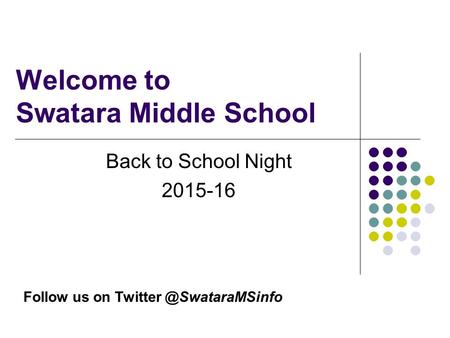 Welcome to Swatara Middle School Back to School Night 2015-16 Follow us on