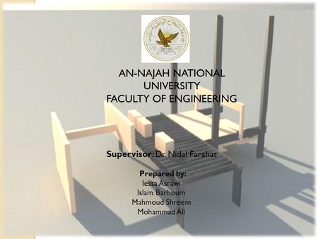 AN-NAJAH NATIONAL UNIVERSITY FACULTY OF ENGINEERING Supervisor: Dr. Nidal Farahat Prepared by: Iessa Asrawi Islam Barhoum Mahmoud Shreem Mohammad Ali.