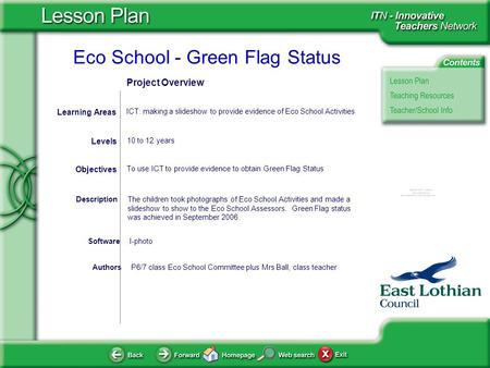 Eco School - Green Flag Status AuthorsP6/7 class Eco School Committee plus Mrs Ball, class teacher To use ICT to provide evidence to obtain Green Flag.