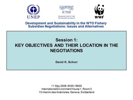 11 May 2006, 9h00-18h00 International Environment House 1, Room 3 13 chemin des Anémones, Geneva, Switzerland Session 1: KEY OBJECTIVES AND THEIR LOCATION.