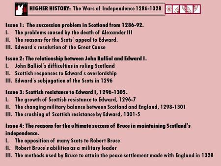 HIGHER HISTORY: The Wars of Independence 1286-1328 Issue 1: The succession problem in Scotland from 1286-92. I.The problems caused by the death of Alexander.