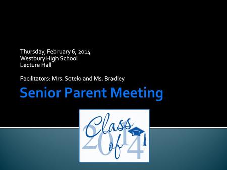 Thursday, February 6, 2014 Westbury High School Lecture Hall Facilitators: Mrs. Sotelo and Ms. Bradley.