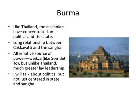 Burma Like Thailand, most scholars have concentrated on politics and the state. Long relationship between Cakkavatti and the sangha. Alternative source.