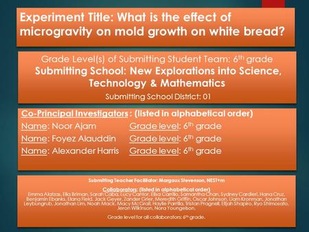 Experiment Title: What is the effect of microgravity on mold growth on white bread? Co-Principal Investigators : (listed in alphabetical order) Name: Noor.