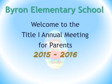 Byron Elementary School. Vision Learning Today, Leading Tomorrow Mission Byron Elementary School will graduate college and career ready students. Byron.