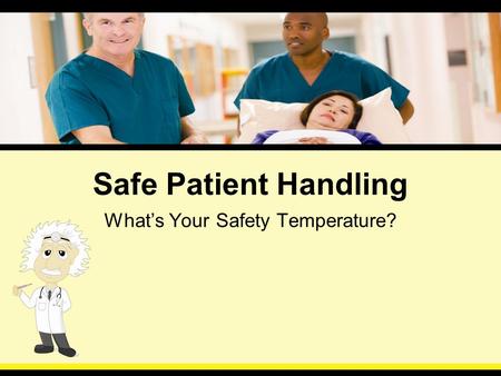 Safe Patient Handling What’s Your Safety Temperature?