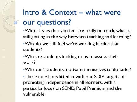 Intro & Context – what were our questions? With classes that you feel are really on track, what is still getting in the way between teaching and learning?