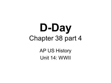 D-Day Chapter 38 part 4 AP US History Unit 14: WWII.