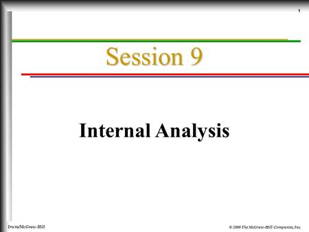 © 2000 The McGraw-Hill Companies, Inc. Irwin/McGraw-Hill 1 Session 9 Internal Analysis.