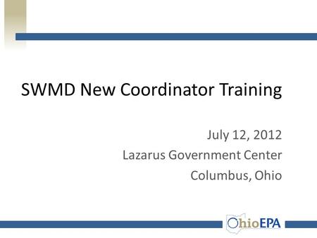 SWMD New Coordinator Training July 12, 2012 Lazarus Government Center Columbus, Ohio.