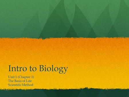 Intro to Biology Unit 1 (Chapter 1) The Basis of Life Scientific Method.