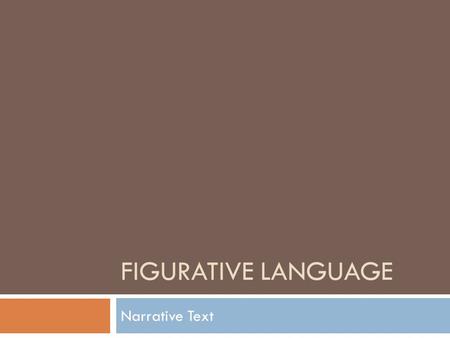 FIGURATIVE LANGUAGE Narrative Text. SIMILES  Similes make comparisons using the words like, as, or than. EXAMPLE:  His eyes flashed like lightning.