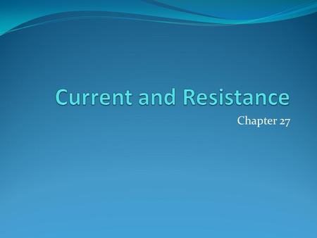 Chapter 27. Electric Current Flow of electric charges through a piece of material Amount of flow depends on material and the potential difference across.