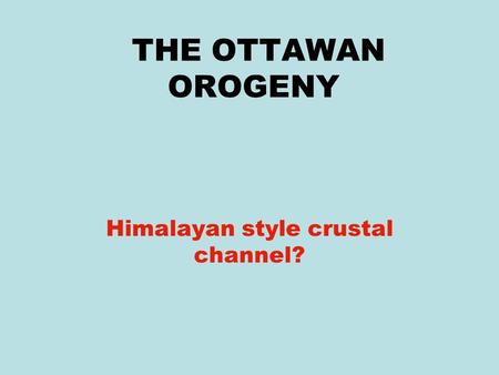 THE OTTAWAN OROGENY Himalayan style crustal channel?