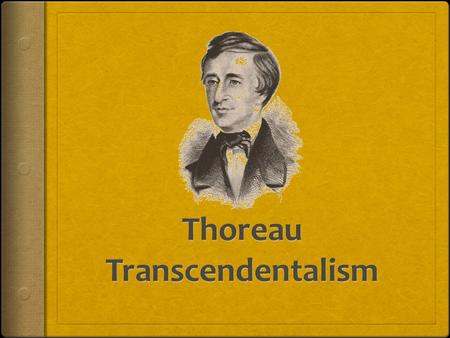 Transcendentalism CA Focus Standard: RC 2.4 Make warranted assertions about the author’s arguments by using elements of the text to defend interpretation.