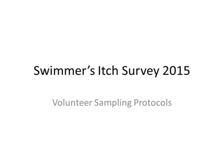 Swimmer’s Itch Survey 2015 Volunteer Sampling Protocols.