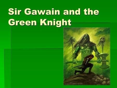 Sir Gawain and the Green Knight. So what kind of story is this?  It’s a ROMANCE (but not like the movie The Notebook or Sweet Home Alabama).  ROMANCE: