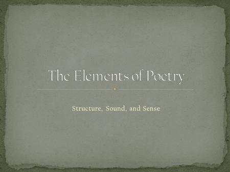 Structure, Sound, and Sense. “…as universal as language and almost as ancient”. …educated, intelligent, and sensitive …something we are better off for.