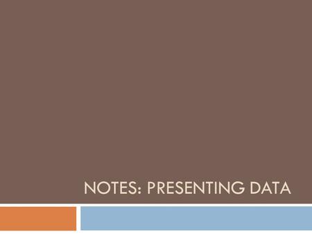 NOTES: PRESENTING DATA. Scientific Notation  Expressing a value as the product of a number between 1 & 10 and a power of 10  Makes very large or small.