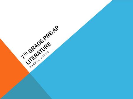 7 TH GRADE PRE-AP LITERATURE RACHEL JONES. CLASS OVERVIEW We will read, interpret, and analyze novels, short stories, poetry, mythology and a play (The.
