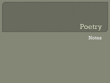 Notes. 1. There are two types of poems: Narrative and lyric poems.  Narrative poem- tells a story using plot, characters and setting and theme.  Lyric.