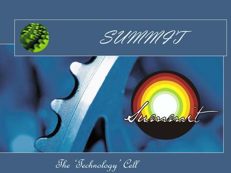 The ‘Technology’ Cell SUMMIT. Agenda Annual activities Future Plans Why join Summit? Expectations Team Summit.