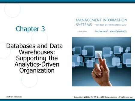 McGraw-Hill/Irwin Copyright © 2013 by The McGraw-Hill Companies, Inc. All rights reserved. Chapter 3 Databases and Data Warehouses: Supporting the Analytics-Driven.