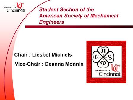 Student Section of the American Society of Mechanical Engineers Chair : Liesbet Michiels Vice-Chair : Deanna Monnin.