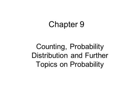 Chapter 9 Counting, Probability Distribution and Further Topics on Probability.