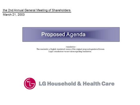 The 2nd Annual General Meeting of Shareholders March 21, 2003 Proposed Agenda - translation – This material is a English translated version of the original.