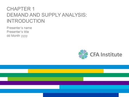 CHAPTER 1 DEMAND AND SUPPLY ANALYSIS: INTRODUCTION Presenter’s name Presenter’s title dd Month yyyy.