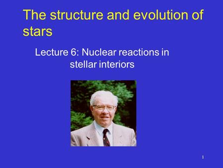 1 The structure and evolution of stars Lecture 6: Nuclear reactions in stellar interiors.