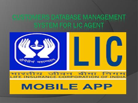 Application Info  The idea behind the application is to reduce the paper work.  In short, Application of LIC agent is a revolutionary point of sale.