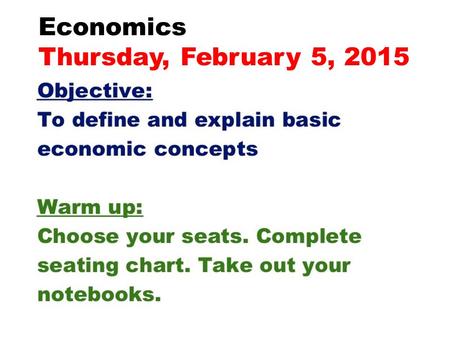 Economics Thursday, February 5, 2015. Opening Question What is the difference between WANT and NEED?