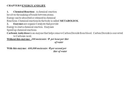 CHAPTER 5 ENERGY AND LIFE 1.Chemical Reaction: A chemical reaction Involves the making of bonds between atoms. Energy can be absorbed or released in chemical.