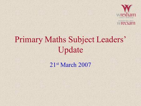 Primary Maths Subject Leaders’ Update 21 st March 2007.