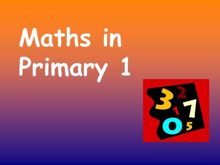 Maths in Primary 1. Sorting by colour by shape/kind by size by own criteria Classifying sets of objects by a variety of criteria is an ongoing feature.