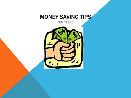 MONEY SAVING TIPS FOR TEENS. 1. USE CUSTOMER REWARD PROGRAMS When looking at any retailer, you can see that they are willing to reward to reward you for.