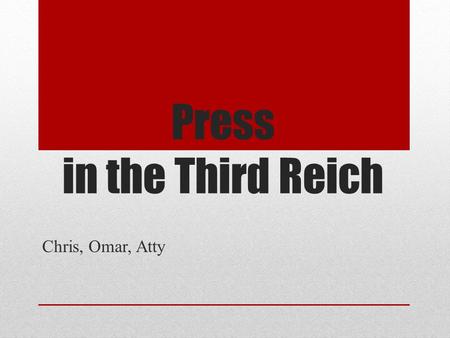 Press in the Third Reich Chris, Omar, Atty. Why did the Nazis use Propaganda? Goebbels – head of Ministry of Propaganda and Enlightenment ‘The finest.