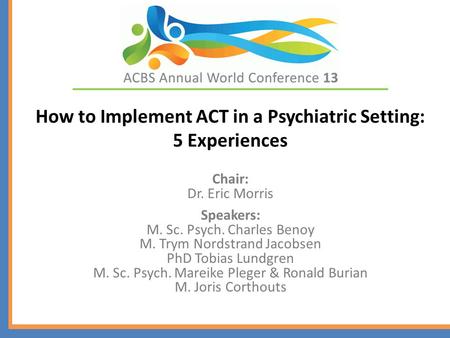 Chair: Dr. Eric Morris Speakers: M. Sc. Psych. Charles Benoy M. Trym Nordstrand Jacobsen PhD Tobias Lundgren M. Sc. Psych. Mareike Pleger & Ronald Burian.