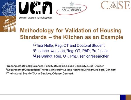 Methodology for Validation of Housing Standards – the Kitchen as an Example 1,2 Tina Helle, Reg. OT and Doctoral Student 1 Susanne Iwarsson, Reg. OT, PhD,