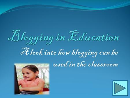 A look into how blogging can be used in the classroom.