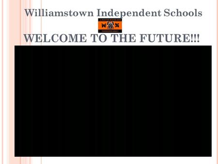 WELCOME TO THE FUTURE!!! Williamstown Independent Schools.