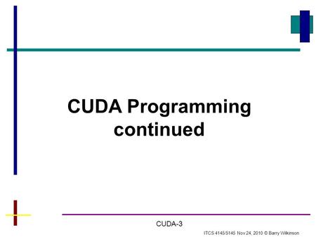 CUDA Programming continued ITCS 4145/5145 Nov 24, 2010 © Barry Wilkinson CUDA-3.